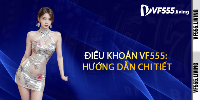 Điều Khoản Vf555: Hướng Dẫn Chi Tiết