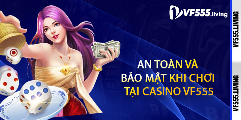 An Toàn và Bảo Mật Khi Chơi Tại Casino Vf555