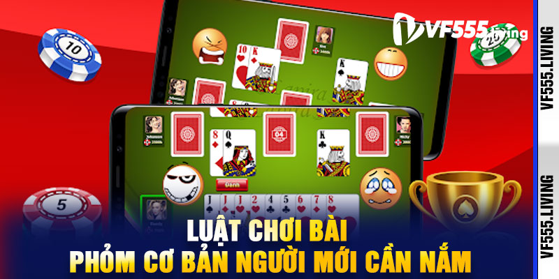 Luật Chơi Bài Phỏm Cơ Bản Người Mới Cần Nắm