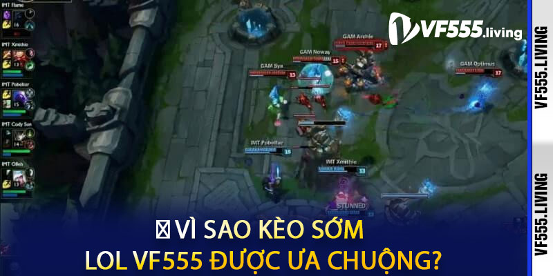 🔥 Vì Sao Kèo Sớm LOL VF555 Được Ưa Chuộng?