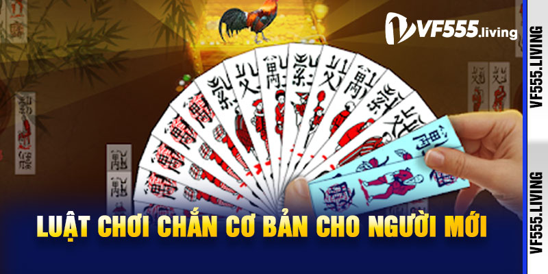 Luật chơi Chắn cơ bản cho người mới