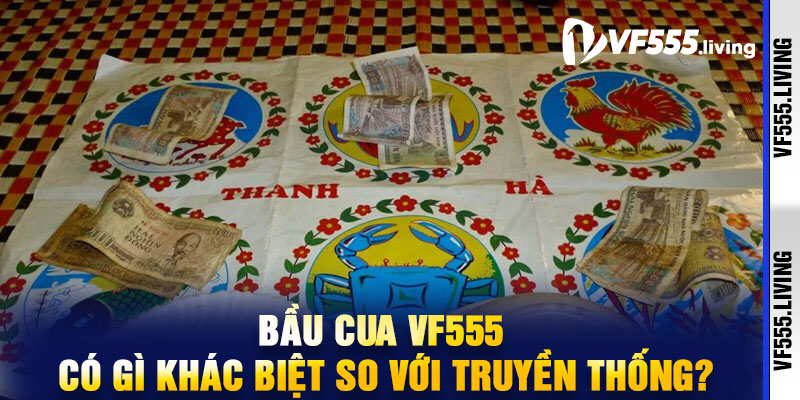 Bầu cua VF555 có gì khác biệt so với truyền thống?