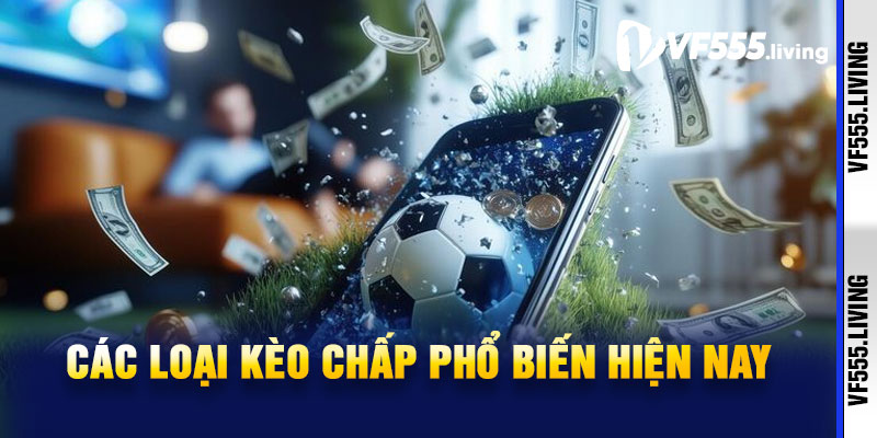 Các Loại Kèo Chấp Phổ Biến Hiện Nay