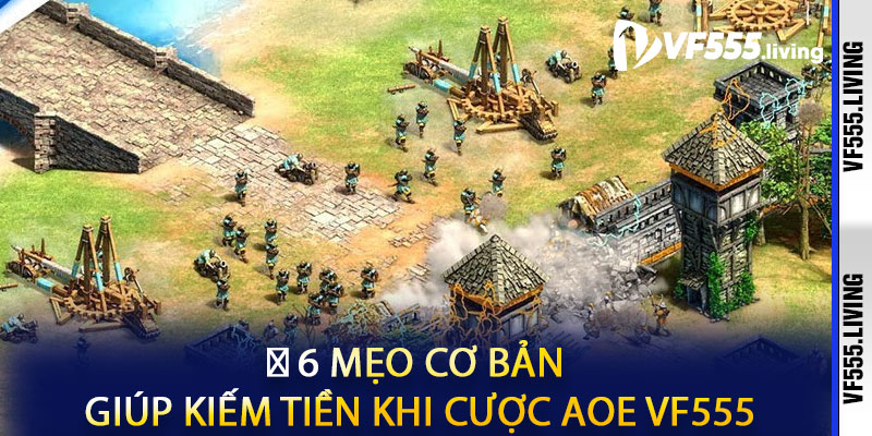 💡 6 Mẹo Cơ Bản Giúp Kiếm Tiền Khi Cược AOE VF555