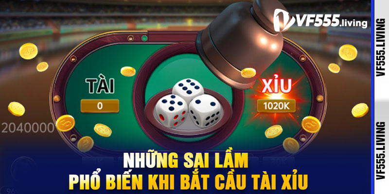 Những sai lầm phổ biến khi bắt cầu Tài Xỉu