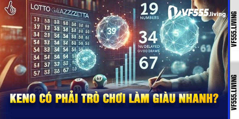 Keno có phải trò chơi làm giàu nhanh?